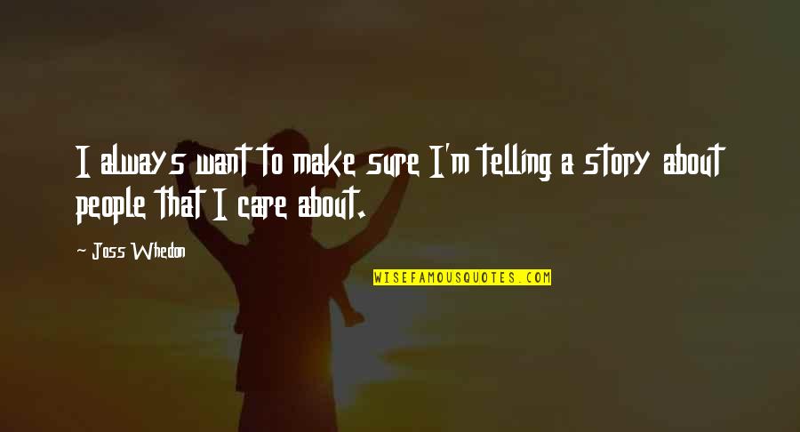 Seeing Things In A New Way Quotes By Joss Whedon: I always want to make sure I'm telling