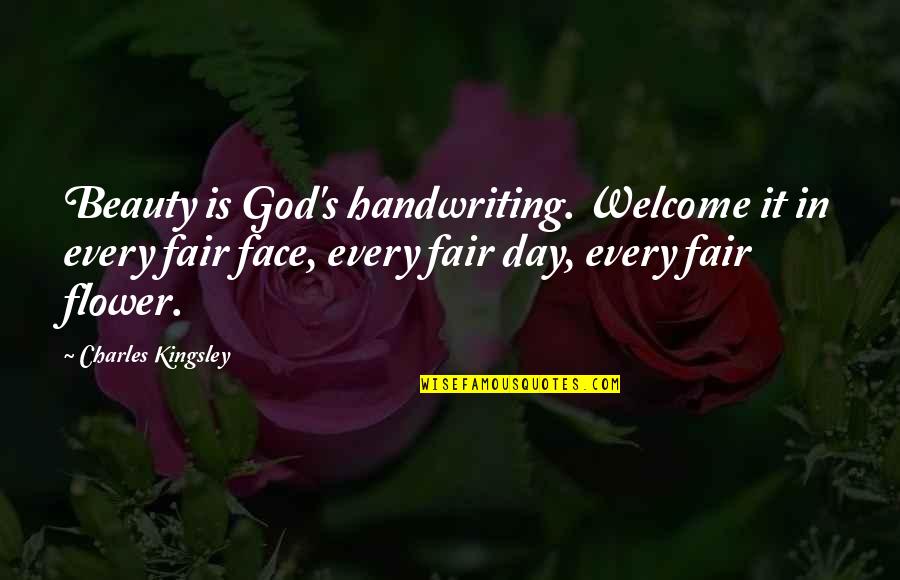 Seeing Things More Clearly Quotes By Charles Kingsley: Beauty is God's handwriting. Welcome it in every