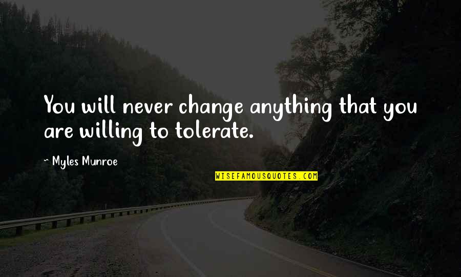 Seeing Things More Clearly Quotes By Myles Munroe: You will never change anything that you are