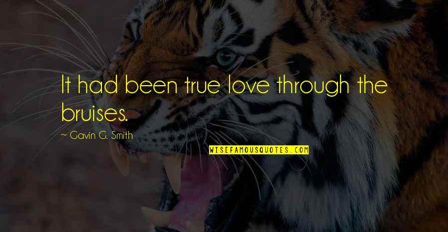 Seeing Things Others Don't Quotes By Gavin G. Smith: It had been true love through the bruises.
