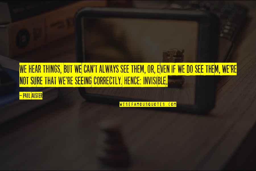 Seeing Things Quotes By Paul Auster: We hear things, but we can't always see Seeing Things Quotes By Paul Auster: We hear things, but we can't always see