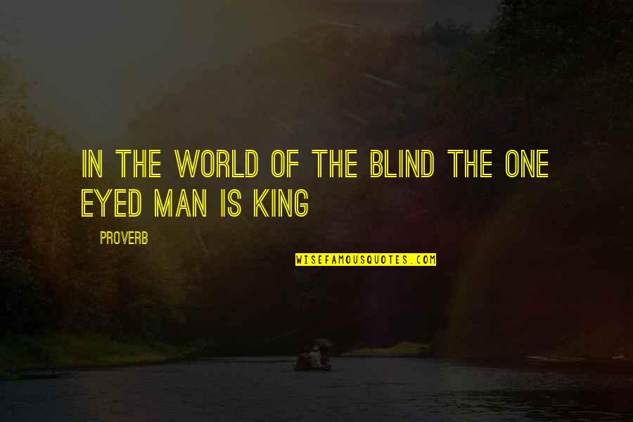 Seeing Things Through To The End Quotes By Proverb: In the world of the blind the one
