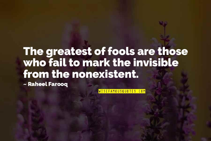 Seeing Things With Fresh Eyes Quotes By Raheel Farooq: The greatest of fools are those who fail