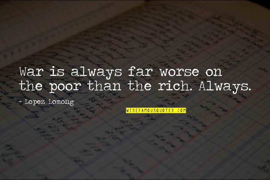 Seeing Through Someone Else Eyes Quotes By Lopez Lomong: War is always far worse on the poor