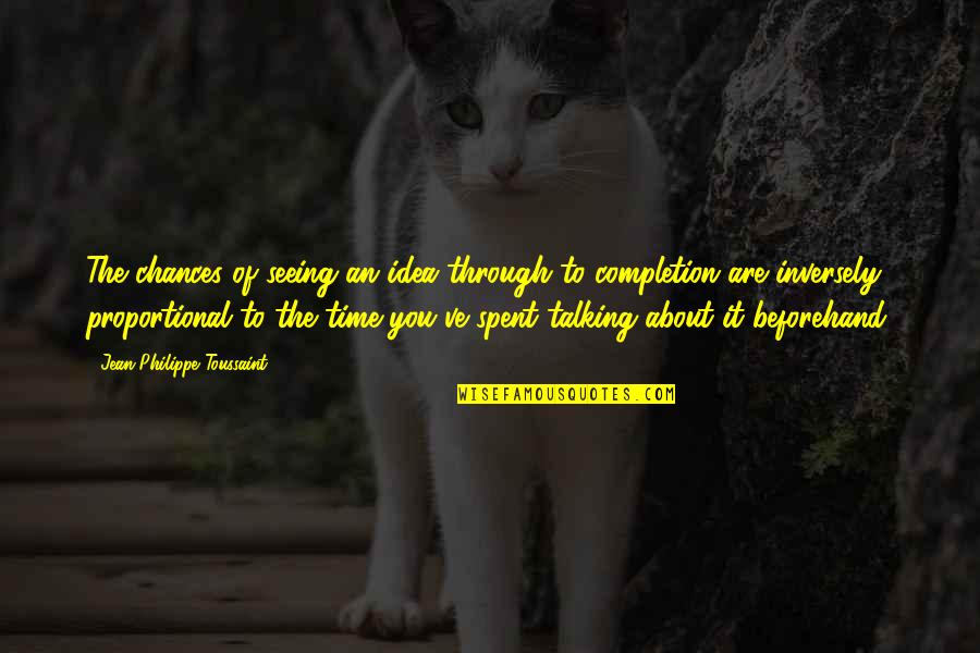 Seeing Through You Quotes By Jean-Philippe Toussaint: The chances of seeing an idea through to