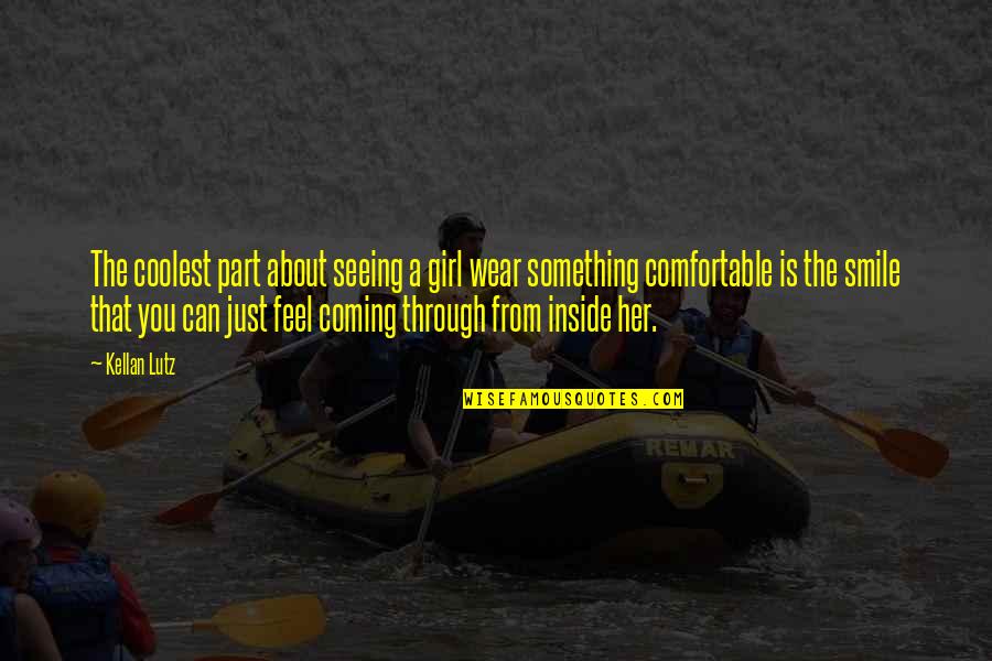 Seeing Through You Quotes By Kellan Lutz: The coolest part about seeing a girl wear Seeing Through You Quotes By Kellan Lutz: The coolest part about seeing a girl wear