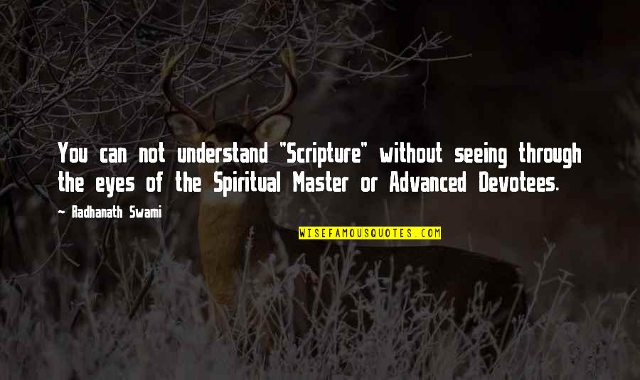 Seeing Through You Quotes By Radhanath Swami: You can not understand "Scripture" without seeing through Seeing Through You Quotes By Radhanath Swami: You can not understand "Scripture" without seeing through