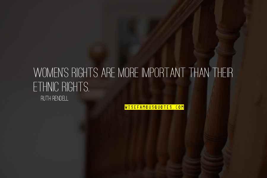 Seeing What Is Right In Front Of You Quotes By Ruth Rendell: Women's rights are more important than their ethnic