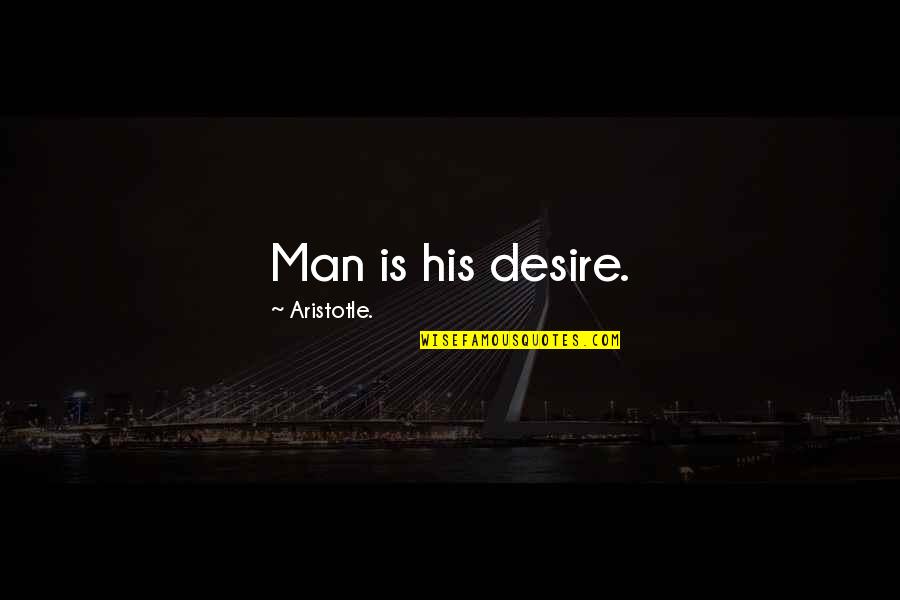 Seeing What We Want To See Quotes By Aristotle.: Man is his desire.
