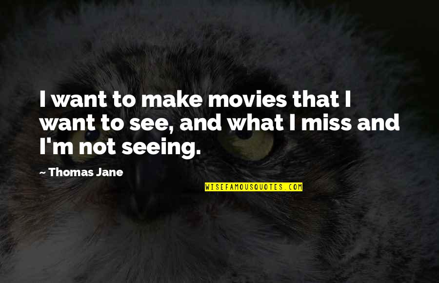 Seeing What You Want Quotes By Thomas Jane: I want to make movies that I want