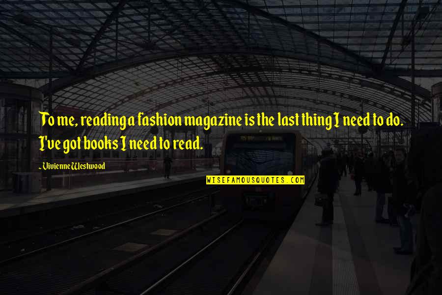 Seeing What You Want Quotes By Vivienne Westwood: To me, reading a fashion magazine is the