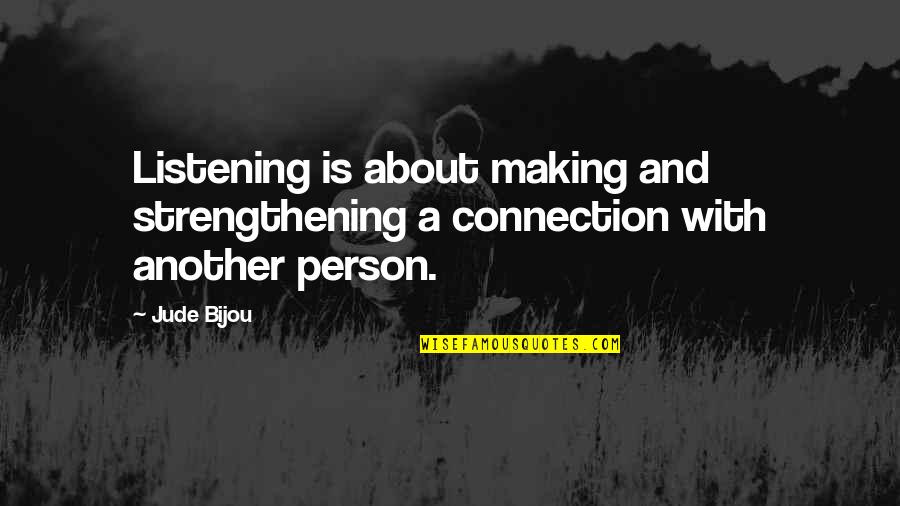 Seeing What's Right In Front Of You Quotes By Jude Bijou: Listening is about making and strengthening a connection