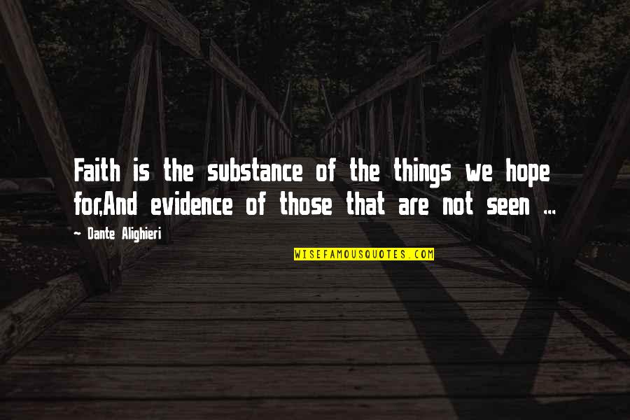 Seeing Where This Is Going Quotes By Dante Alighieri: Faith is the substance of the things we