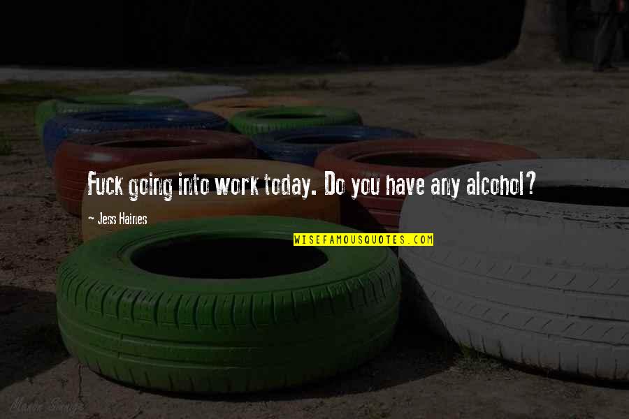 Seeing Wisely Quotes By Jess Haines: Fuck going into work today. Do you have Seeing Wisely Quotes By Jess Haines: Fuck going into work today. Do you have