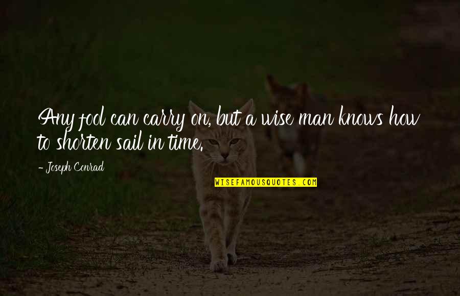 Seeing Wisely Quotes By Joseph Conrad: Any fool can carry on, but a wise