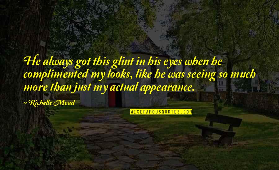 Seeing With Your Eyes Quotes By Richelle Mead: He always got this glint in his eyes