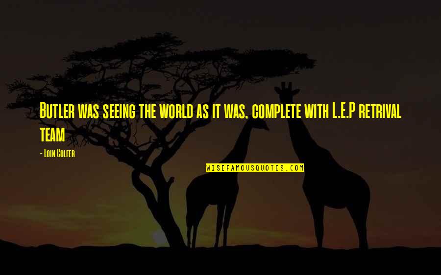 Seeing World Quotes By Eoin Colfer: Butler was seeing the world as it was,