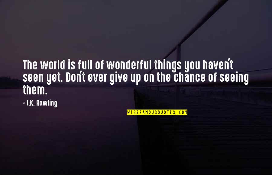 Seeing World Quotes By J.K. Rowling: The world is full of wonderful things you Seeing World Quotes By J.K. Rowling: The world is full of wonderful things you