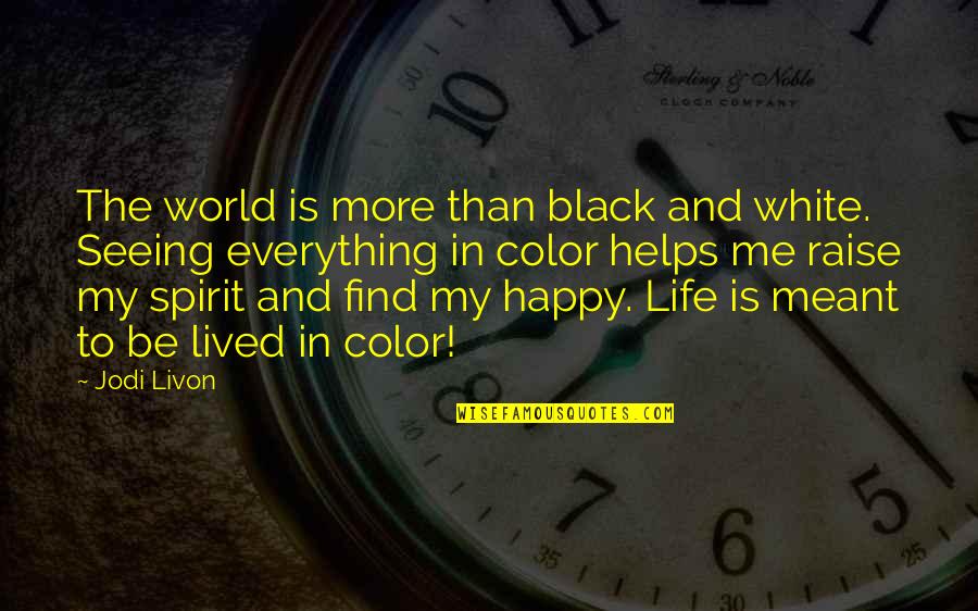 Seeing World Quotes By Jodi Livon: The world is more than black and white.