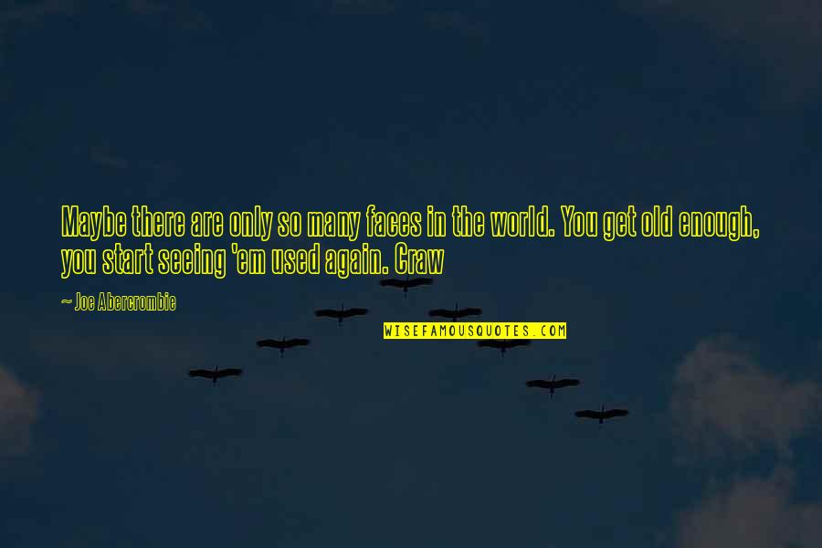 Seeing World Quotes By Joe Abercrombie: Maybe there are only so many faces in Seeing World Quotes By Joe Abercrombie: Maybe there are only so many faces in