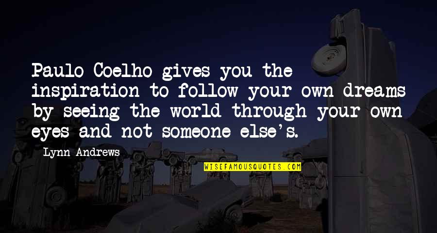 Seeing World Quotes By Lynn Andrews: Paulo Coelho gives you the inspiration to follow Seeing World Quotes By Lynn Andrews: Paulo Coelho gives you the inspiration to follow