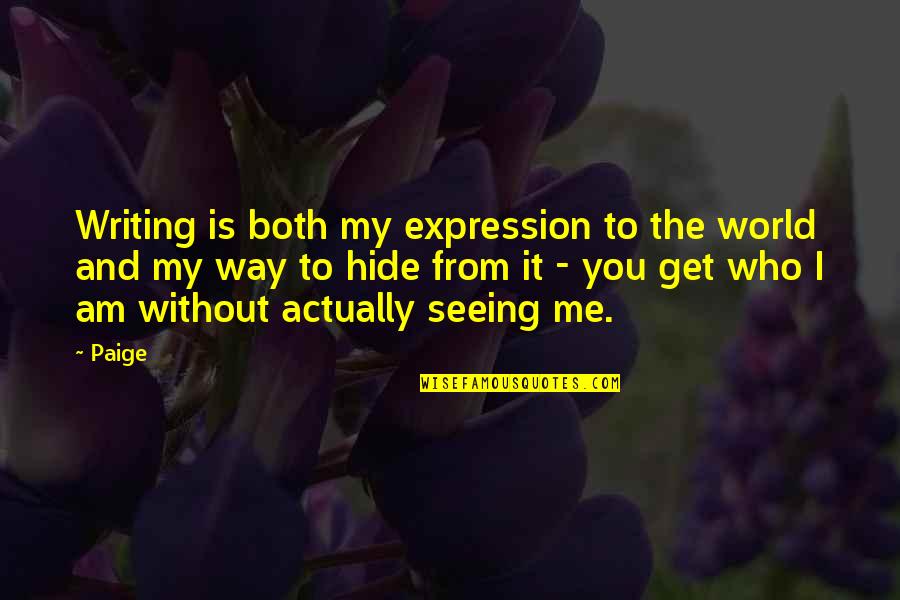 Seeing World Quotes By Paige: Writing is both my expression to the world Seeing World Quotes By Paige: Writing is both my expression to the world