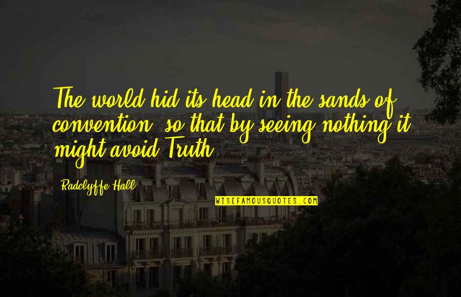 Seeing World Quotes By Radclyffe Hall: The world hid its head in the sands Seeing World Quotes By Radclyffe Hall: The world hid its head in the sands