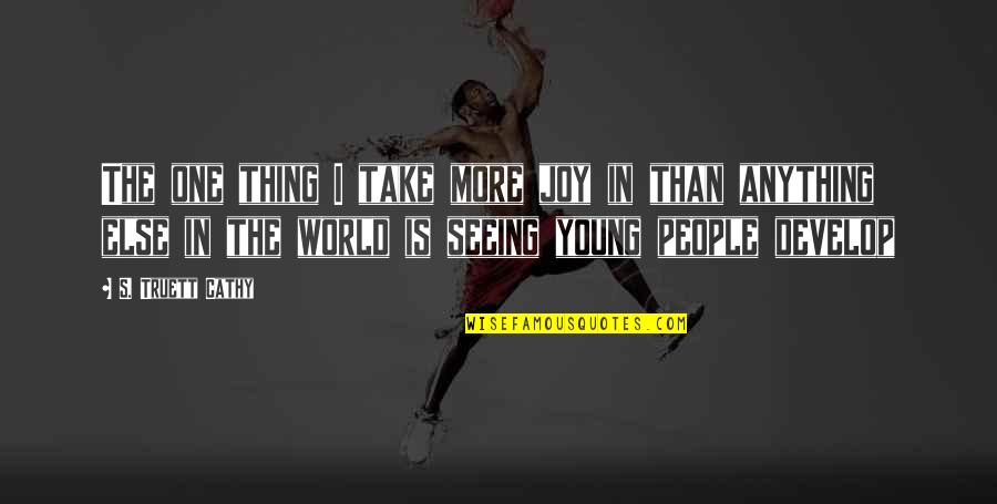 Seeing World Quotes By S. Truett Cathy: The one thing I take more joy in Seeing World Quotes By S. Truett Cathy: The one thing I take more joy in
