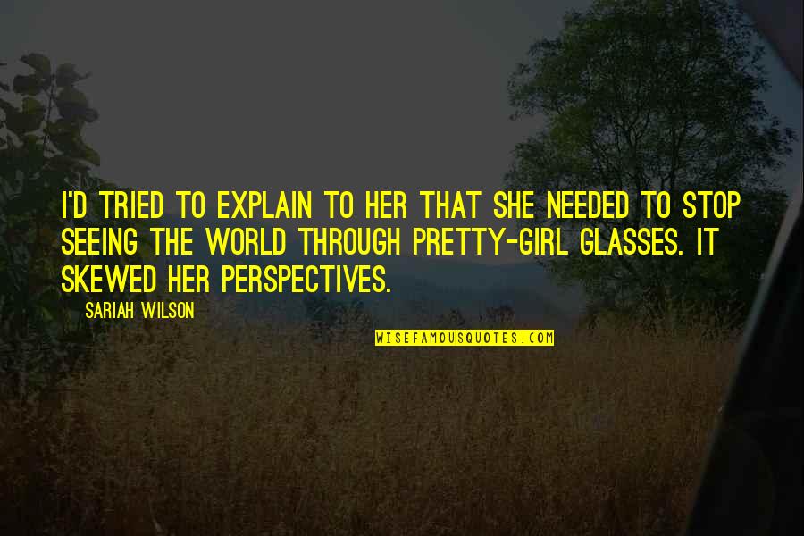 Seeing World Quotes By Sariah Wilson: I'd tried to explain to her that she Seeing World Quotes By Sariah Wilson: I'd tried to explain to her that she
