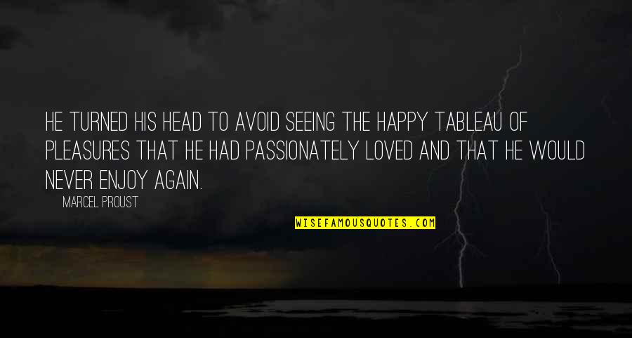 Seeing You Happy Quotes By Marcel Proust: He turned his head to avoid seeing the Seeing You Happy Quotes By Marcel Proust: He turned his head to avoid seeing the