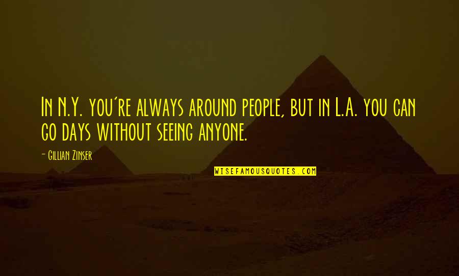 Seeing You Quotes By Gillian Zinser: In N.Y. you're always around people, but in
