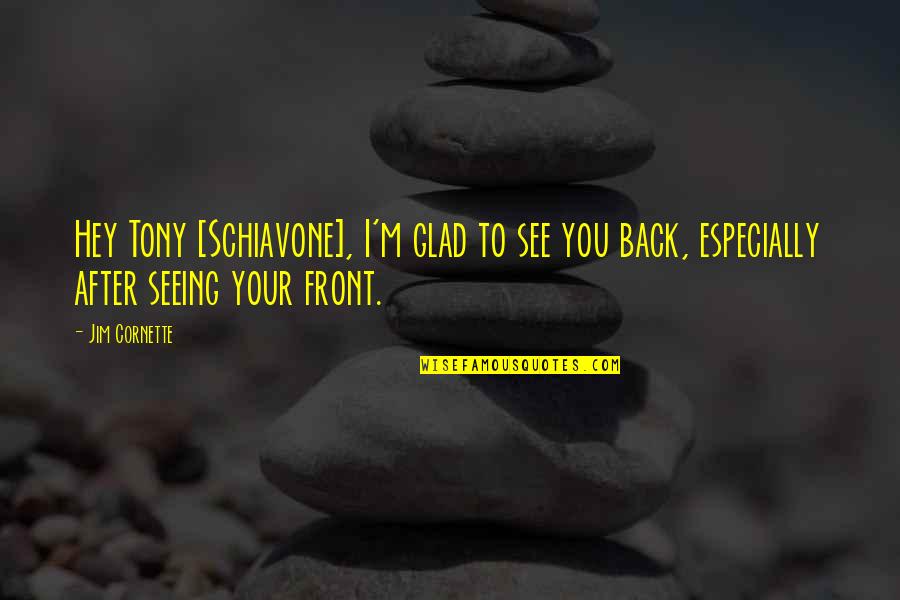 Seeing You Quotes By Jim Cornette: Hey Tony [Schiavone], I'm glad to see you