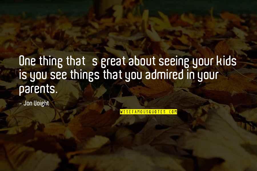 Seeing You Quotes By Jon Voight: One thing that's great about seeing your kids