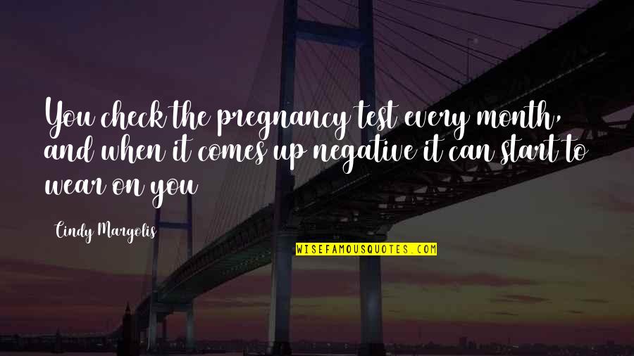 Seeing You Sleep Quotes By Cindy Margolis: You check the pregnancy test every month, and