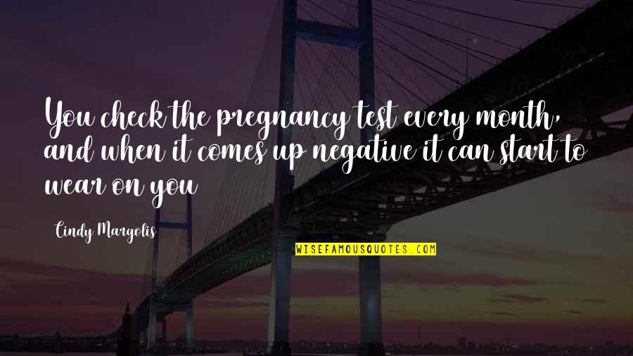 Seeing You Sleep Quotes By Cindy Margolis: You check the pregnancy test every month, and Seeing You Sleep Quotes By Cindy Margolis: You check the pregnancy test every month, and