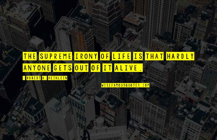 Seeing You Sleep Quotes By Robert A. Heinlein: The supreme irony of life is that hardly Seeing You Sleep Quotes By Robert A. Heinlein: The supreme irony of life is that hardly