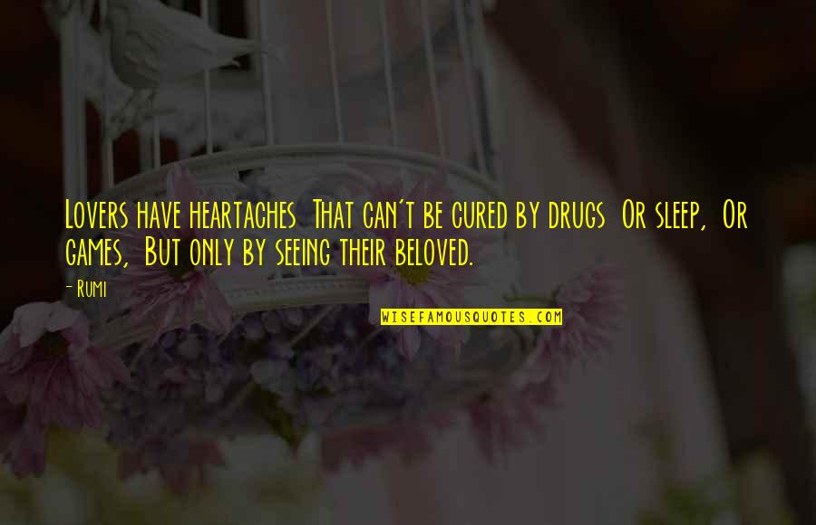Seeing You Sleep Quotes By Rumi: Lovers have heartaches That can't be cured by Seeing You Sleep Quotes By Rumi: Lovers have heartaches That can't be cured by