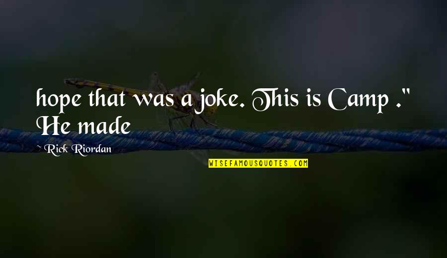 Seeing You Smile Quotes By Rick Riordan: hope that was a joke. This is Camp Seeing You Smile Quotes By Rick Riordan: hope that was a joke. This is Camp