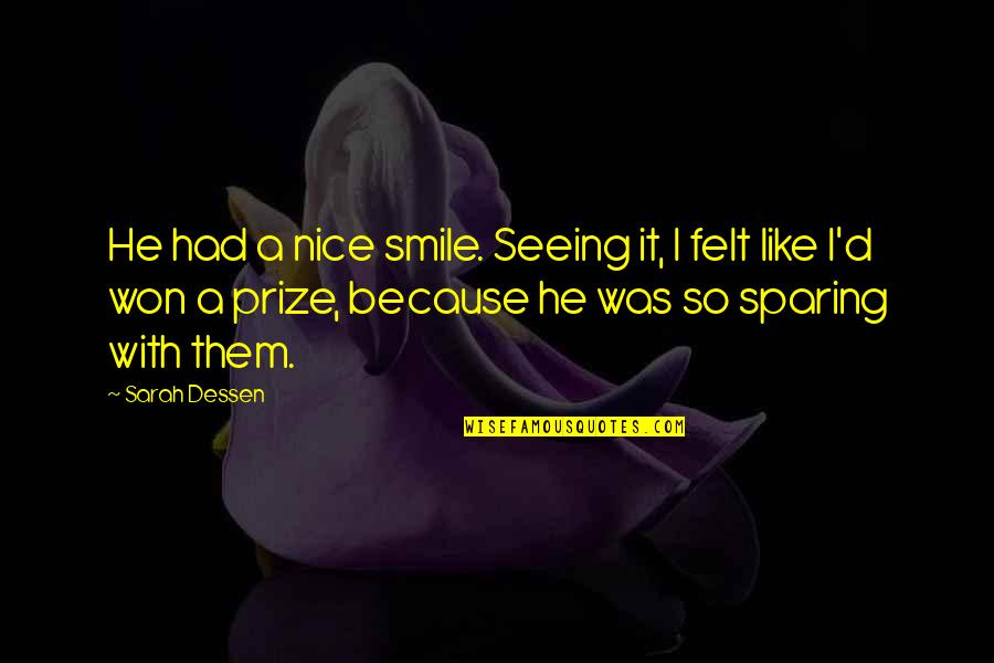 Seeing You Smile Quotes By Sarah Dessen: He had a nice smile. Seeing it, I Seeing You Smile Quotes By Sarah Dessen: He had a nice smile. Seeing it, I
