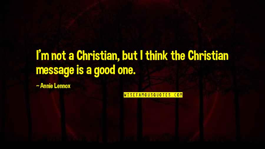 Seeing You Tomorrow Quotes By Annie Lennox: I'm not a Christian, but I think the