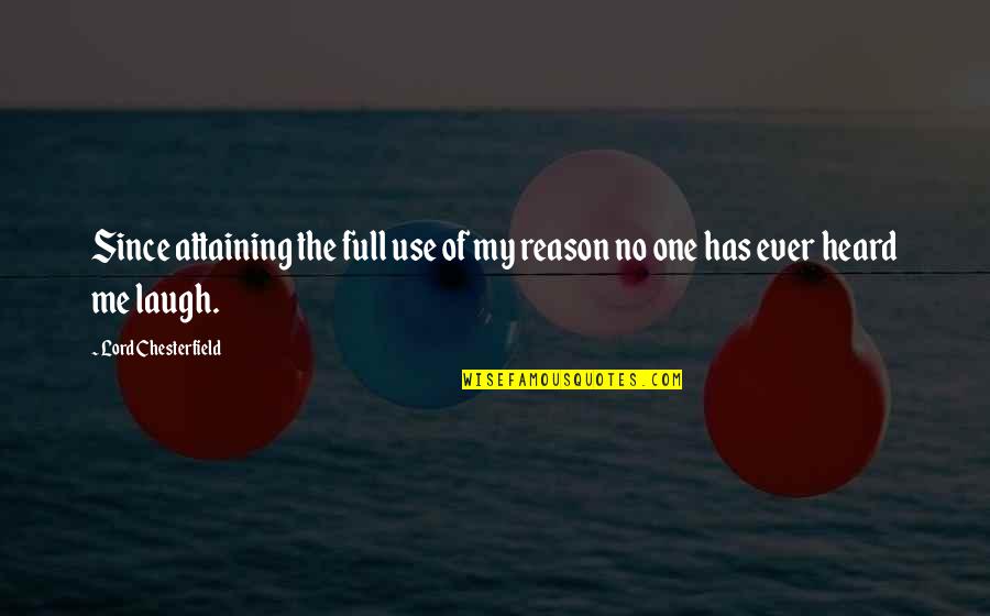 Seeing Your Best Friend Hurt Quotes By Lord Chesterfield: Since attaining the full use of my reason Seeing Your Best Friend Hurt Quotes By Lord Chesterfield: Since attaining the full use of my reason