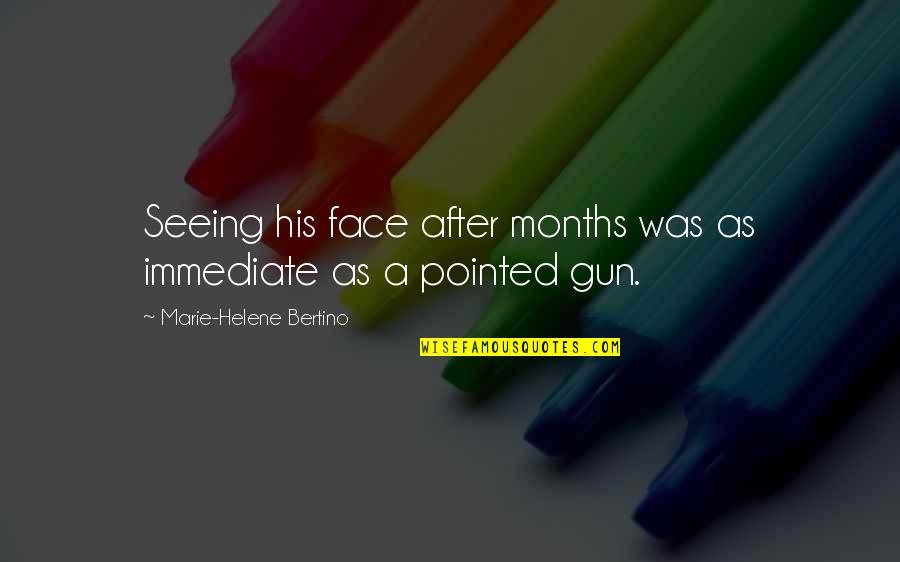 Seeing Your Face Quotes By Marie-Helene Bertino: Seeing his face after months was as immediate Seeing Your Face Quotes By Marie-Helene Bertino: Seeing his face after months was as immediate
