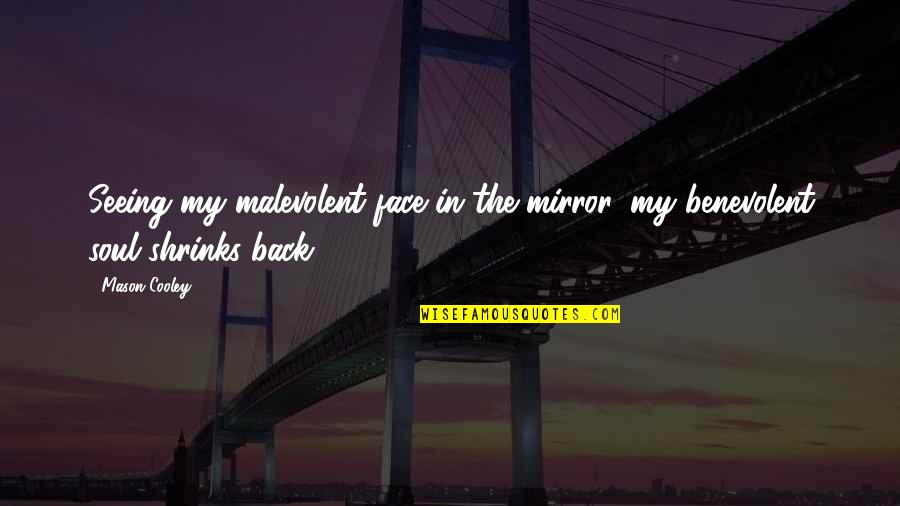 Seeing Your Face Quotes By Mason Cooley: Seeing my malevolent face in the mirror, my