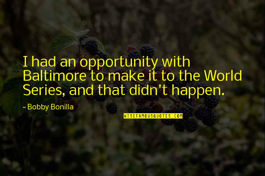 Seeing Your Friends Again Quotes By Bobby Bonilla: I had an opportunity with Baltimore to make Seeing Your Friends Again Quotes By Bobby Bonilla: I had an opportunity with Baltimore to make
