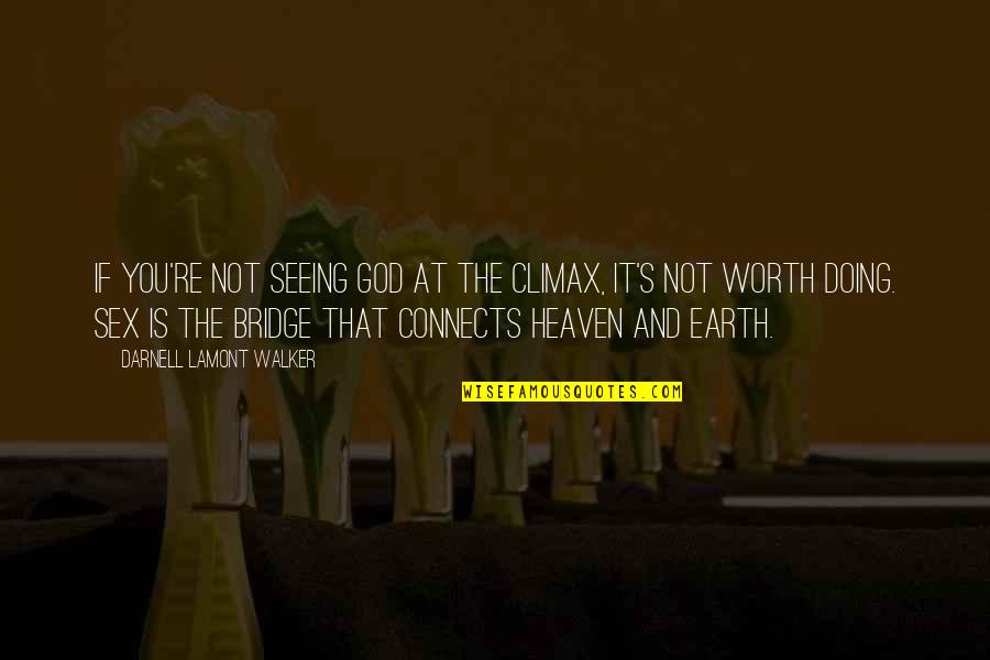Seeing Your Worth Quotes By Darnell Lamont Walker: If you're not seeing God at the climax, Seeing Your Worth Quotes By Darnell Lamont Walker: If you're not seeing God at the climax,