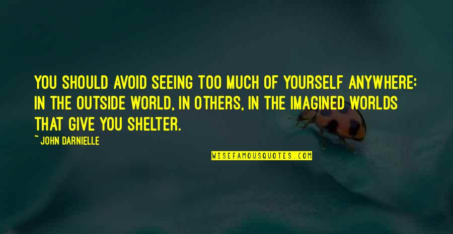Seeing Yourself In Others Quotes By John Darnielle: You should avoid seeing too much of yourself