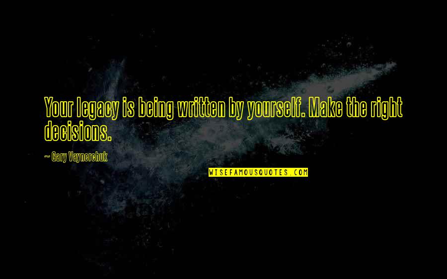 Seeing Yourself In The Future Quotes By Gary Vaynerchuk: Your legacy is being written by yourself. Make