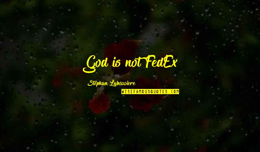 Seeingpossiblefuturesinthepast Quotes By Stephan Labossiere: God is not FedEx