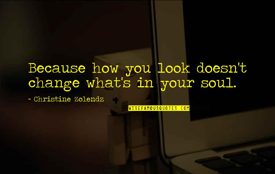 Seeingsounds Quotes By Christine Zolendz: Because how you look doesn't change what's in Seeingsounds Quotes By Christine Zolendz: Because how you look doesn't change what's in