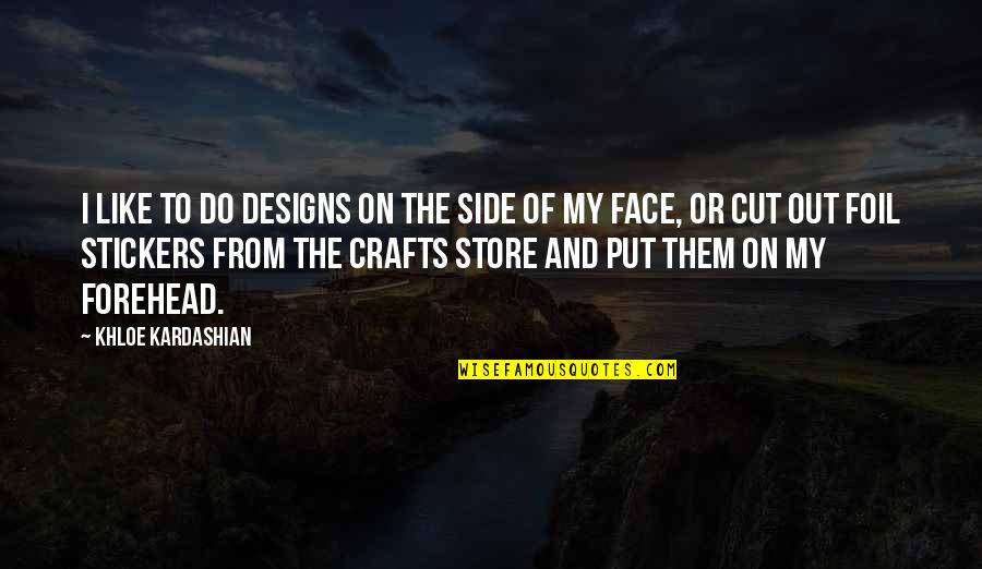 Seeingstarrsss Quotes By Khloe Kardashian: I like to do designs on the side